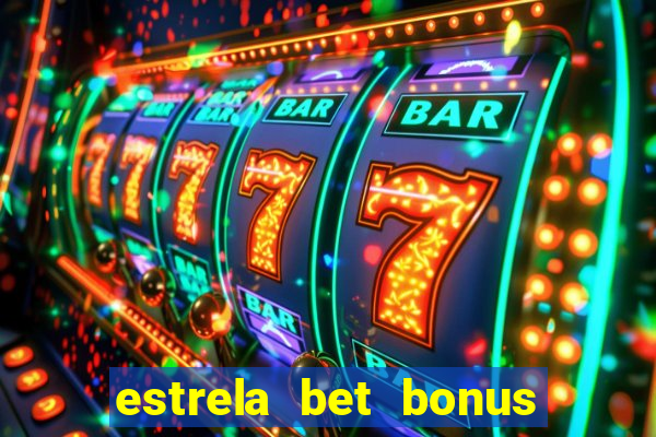 estrela bet bonus de cadastro