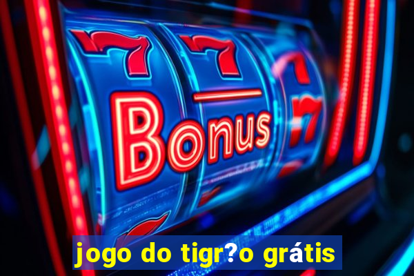 jogo do tigr?o grátis