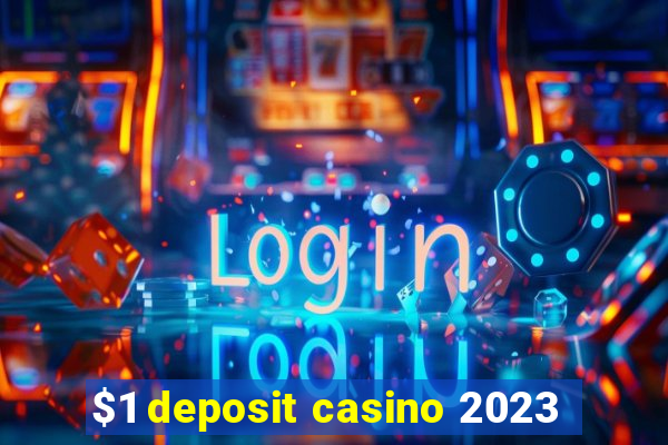 $1 deposit casino 2023