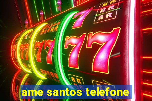 ame santos telefone