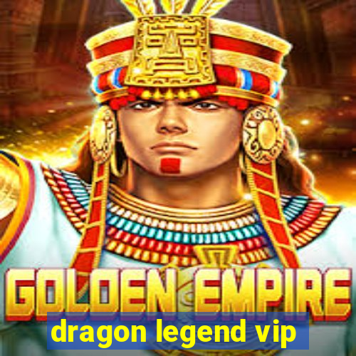 dragon legend vip