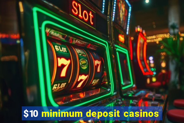 $10 minimum deposit casinos