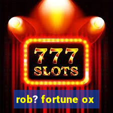 rob? fortune ox