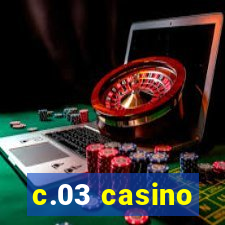 c.03 casino