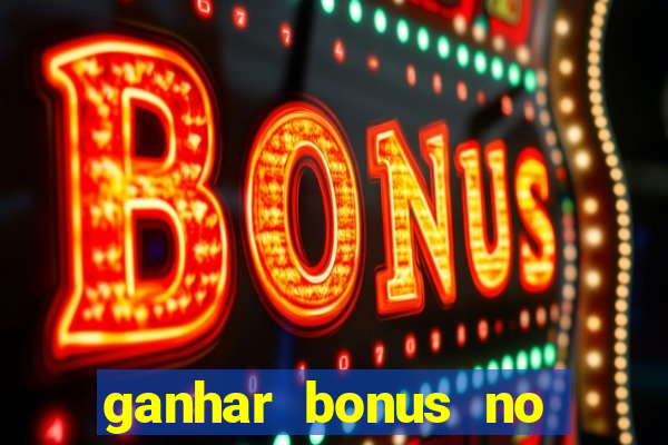 ganhar bonus no cadastro sem deposito