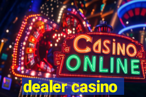 dealer casino