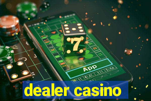 dealer casino