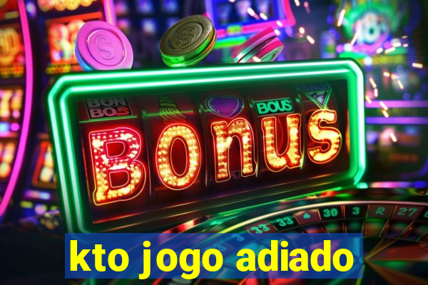 kto jogo adiado