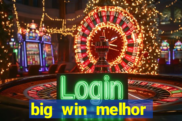 big win melhor horário para jogar