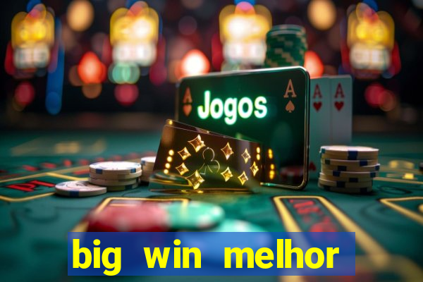 big win melhor horário para jogar