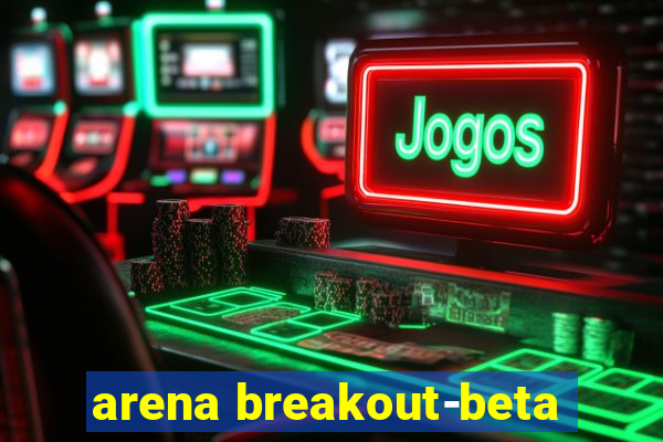 arena breakout-beta