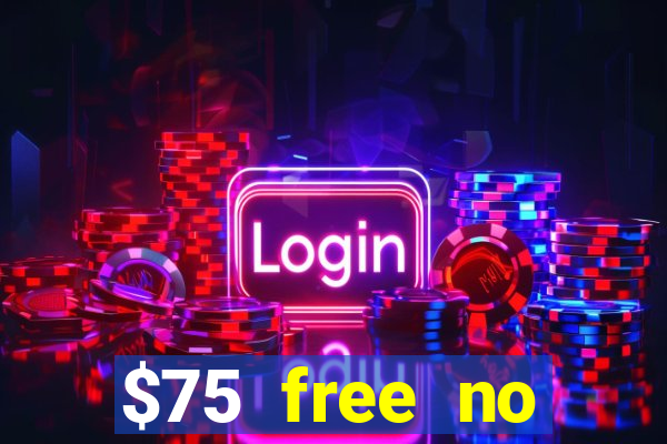 $75 free no deposit casino