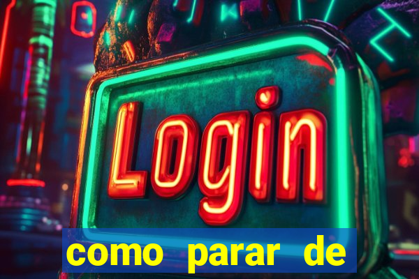 como parar de jogar cassino online