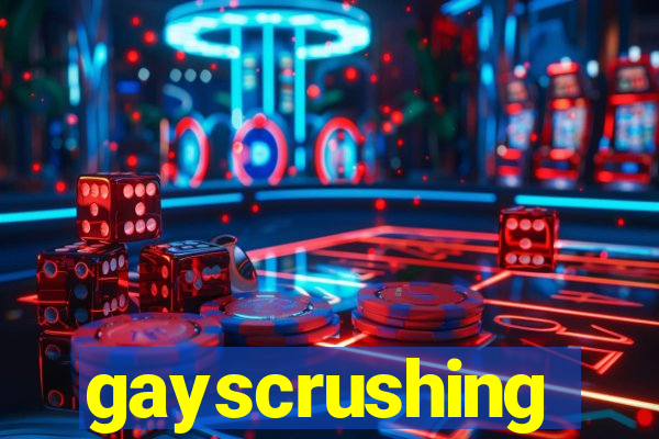 gayscrushing