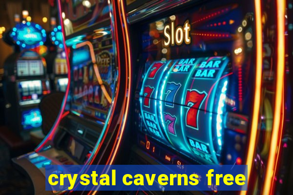 crystal caverns free