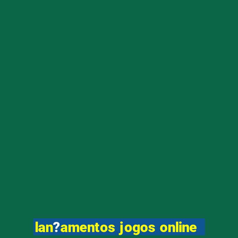 lan?amentos jogos online