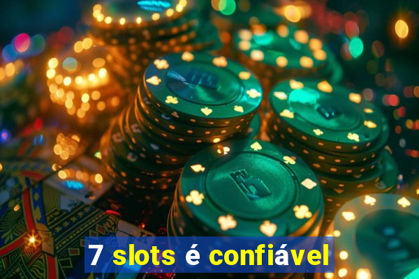 7 slots é confiável