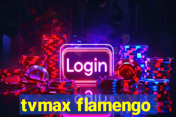 tvmax flamengo