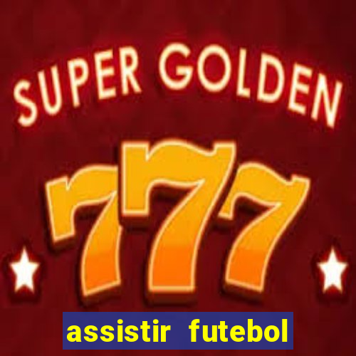 assistir futebol multi max