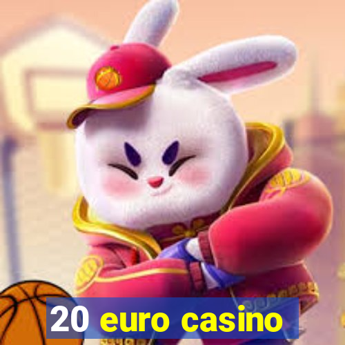 20 euro casino