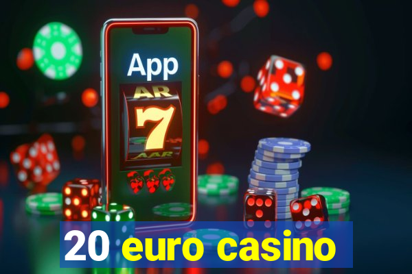 20 euro casino