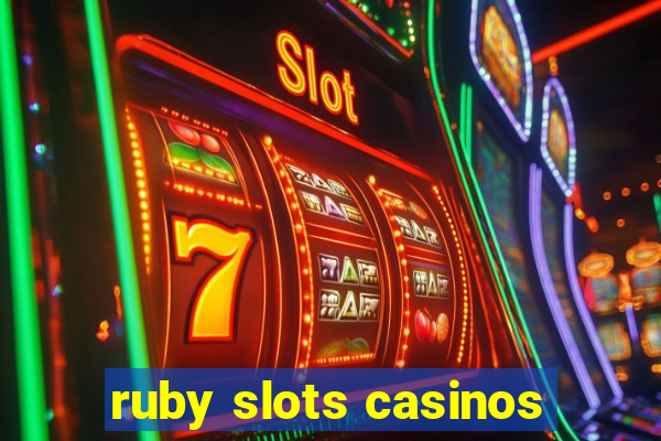 ruby slots casinos