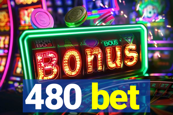 480 bet