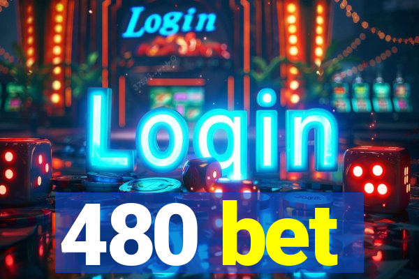 480 bet