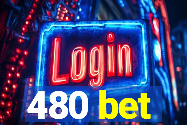 480 bet