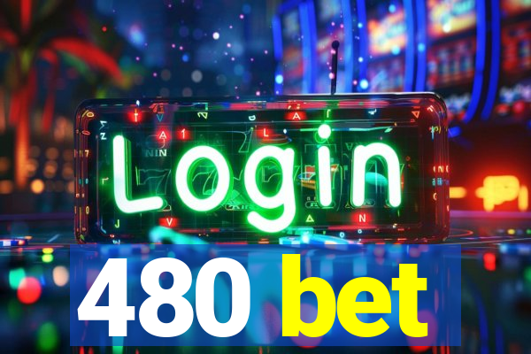 480 bet