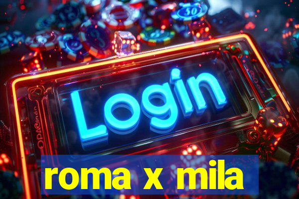 roma x mila