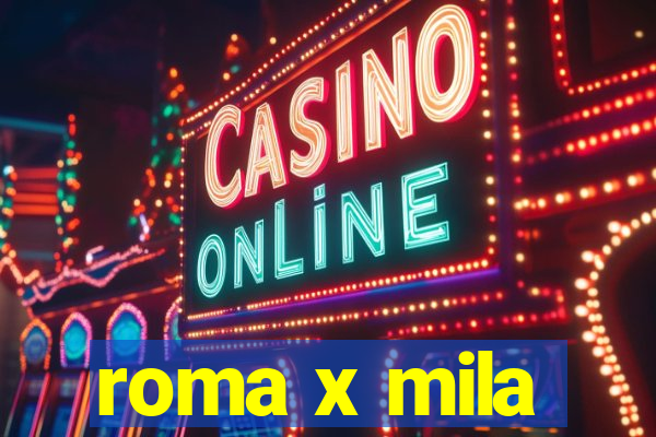 roma x mila