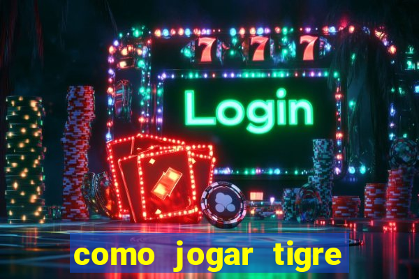 como jogar tigre da fortuna