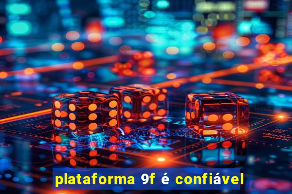 plataforma 9f é confiável