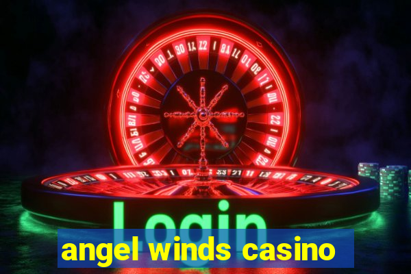 angel winds casino