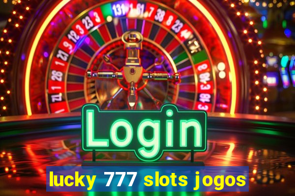 lucky 777 slots jogos