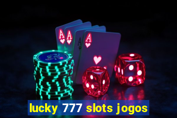 lucky 777 slots jogos