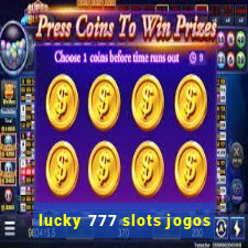 lucky 777 slots jogos