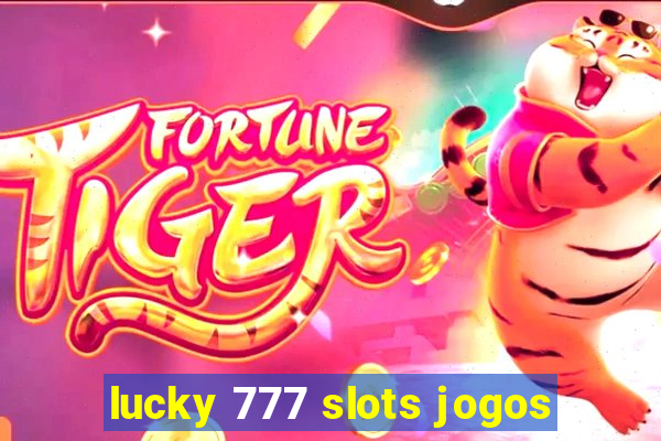 lucky 777 slots jogos