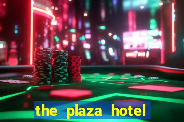 the plaza hotel and casino