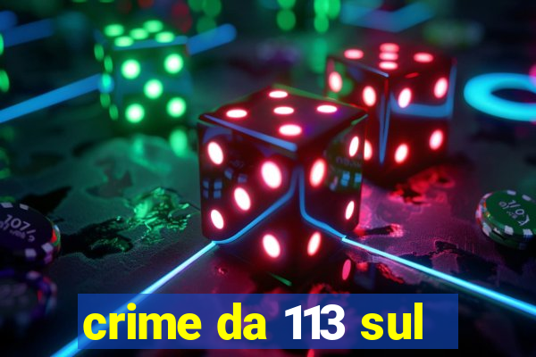 crime da 113 sul