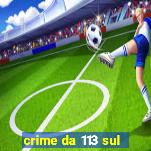 crime da 113 sul