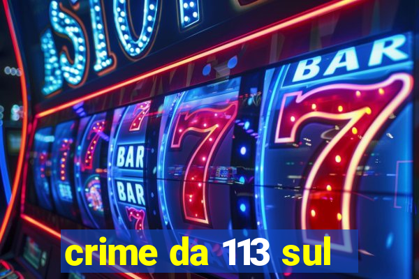 crime da 113 sul