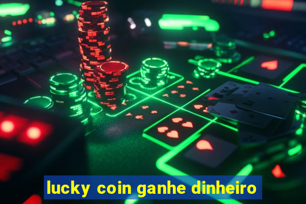 lucky coin ganhe dinheiro