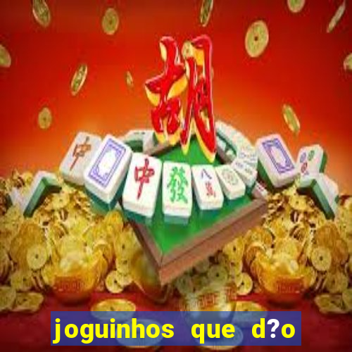 joguinhos que d?o dinheiro de verdade