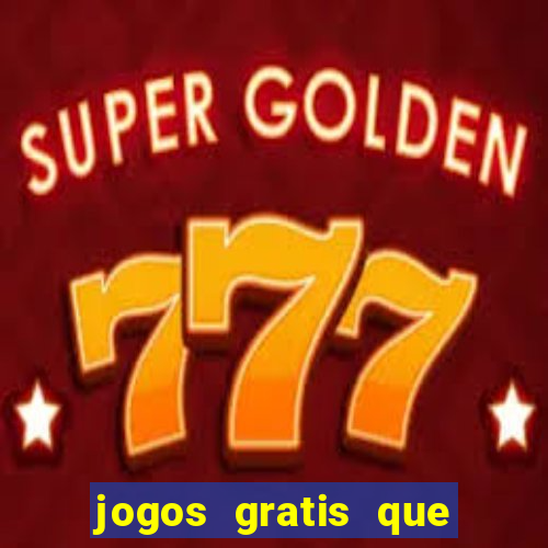 jogos gratis que da dinheiro