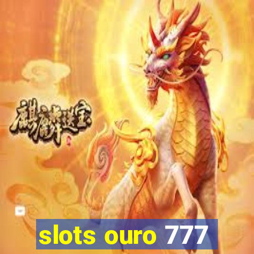 slots ouro 777