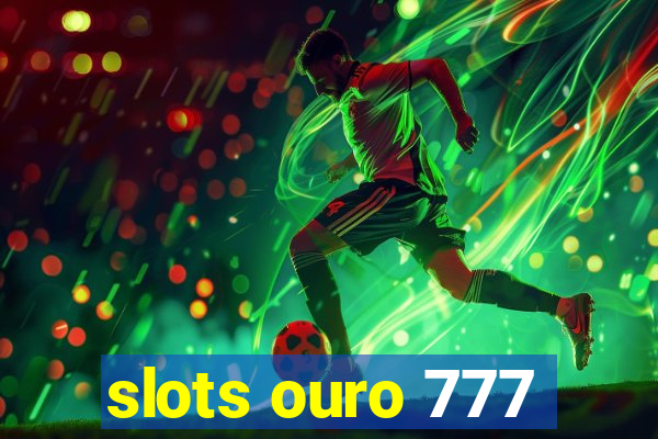 slots ouro 777