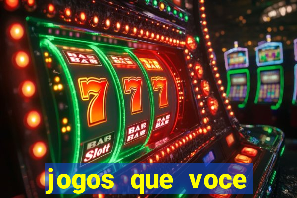 jogos que voce pode ganhar dinheiro