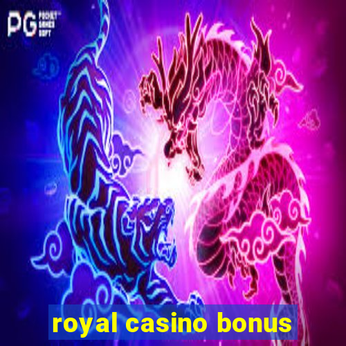 royal casino bonus